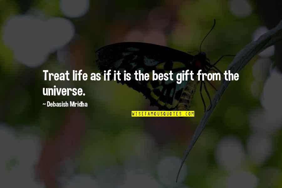 Wanting Someone To Love Quotes By Debasish Mridha: Treat life as if it is the best