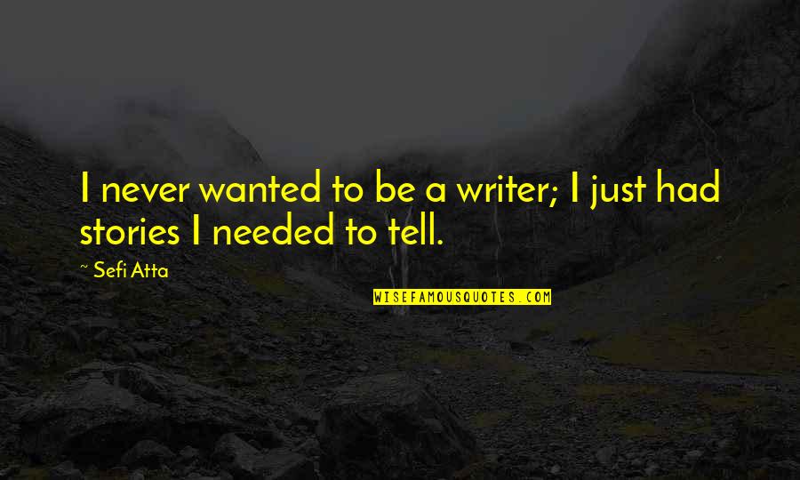 Wanting Someone To Love You Back Quotes By Sefi Atta: I never wanted to be a writer; I