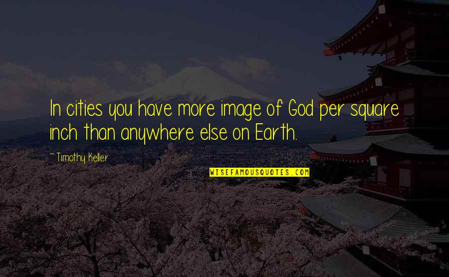 Wanting Someone To Want You Quotes By Timothy Keller: In cities you have more image of God