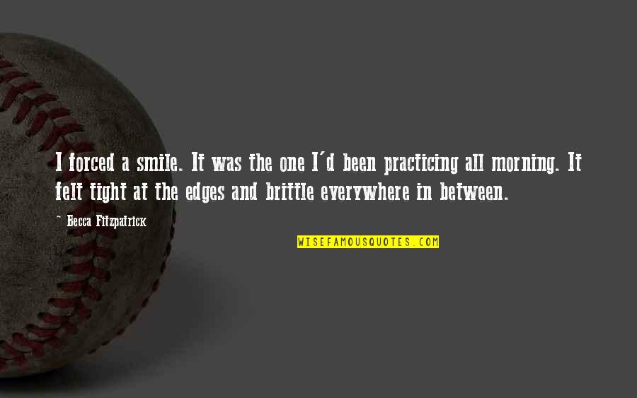 Wanting Someone Unattainable Quotes By Becca Fitzpatrick: I forced a smile. It was the one