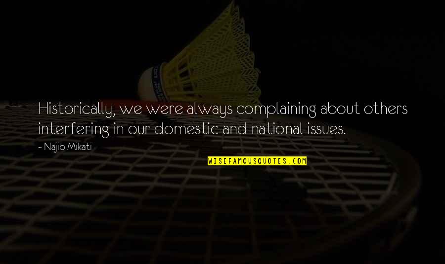 Wanting Someone You Can't Have At The Moment Quotes By Najib Mikati: Historically, we were always complaining about others interfering