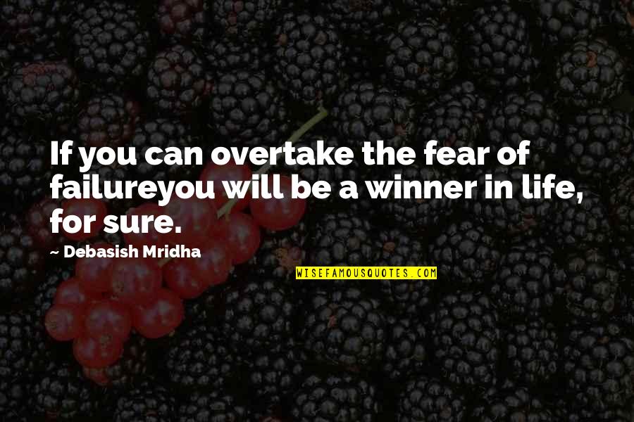 Wanting Someone You Love Back Quotes By Debasish Mridha: If you can overtake the fear of failureyou