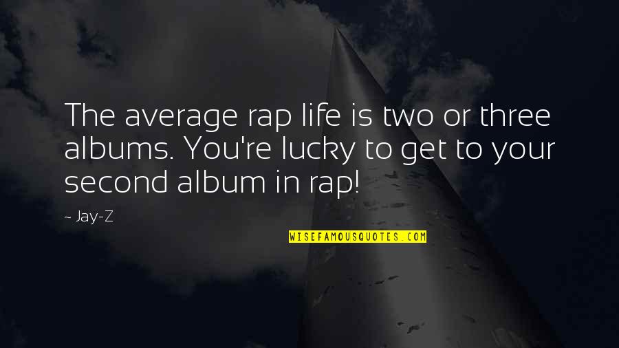 Wanting Someone You Love Back Quotes By Jay-Z: The average rap life is two or three