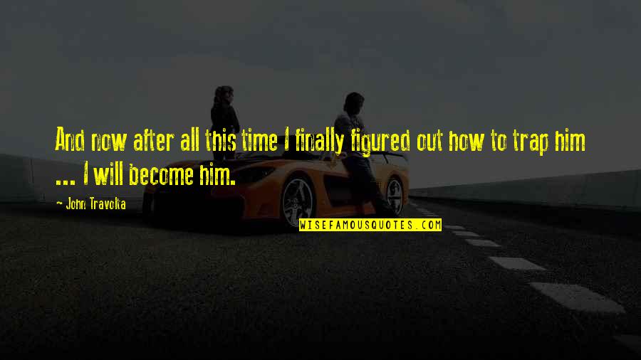 Wanting Something And Getting It Quotes By John Travolta: And now after all this time I finally