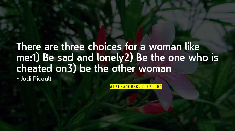 Wanting Something And Not Giving Up Quotes By Jodi Picoult: There are three choices for a woman like