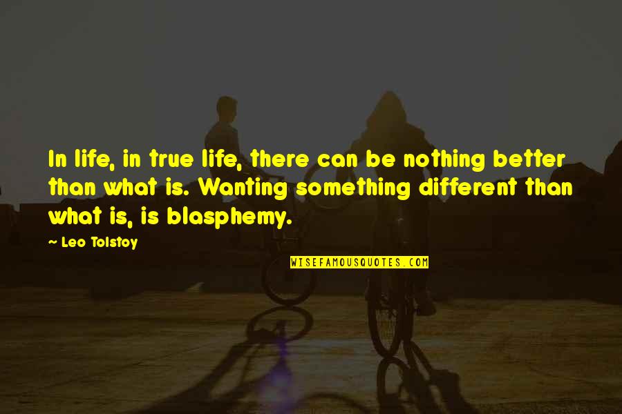 Wanting Something Different In Life Quotes By Leo Tolstoy: In life, in true life, there can be