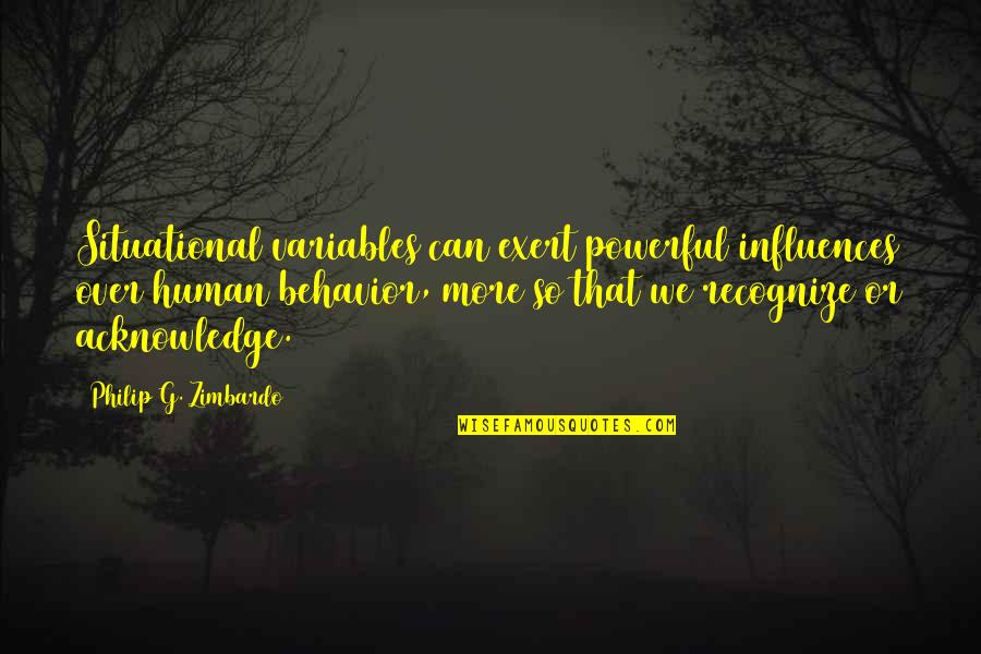Wanting Something Really Bad Quotes By Philip G. Zimbardo: Situational variables can exert powerful influences over human Wanting Something Really Bad Quotes By Philip G. Zimbardo: Situational variables can exert powerful influences over human