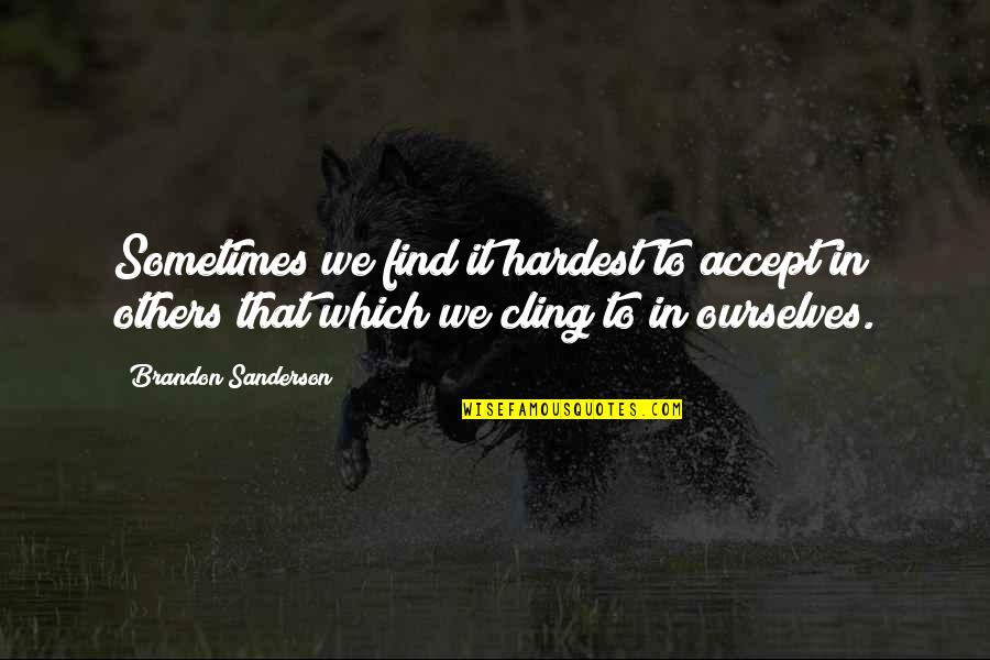 Wanting Something Unattainable Quotes By Brandon Sanderson: Sometimes we find it hardest to accept in