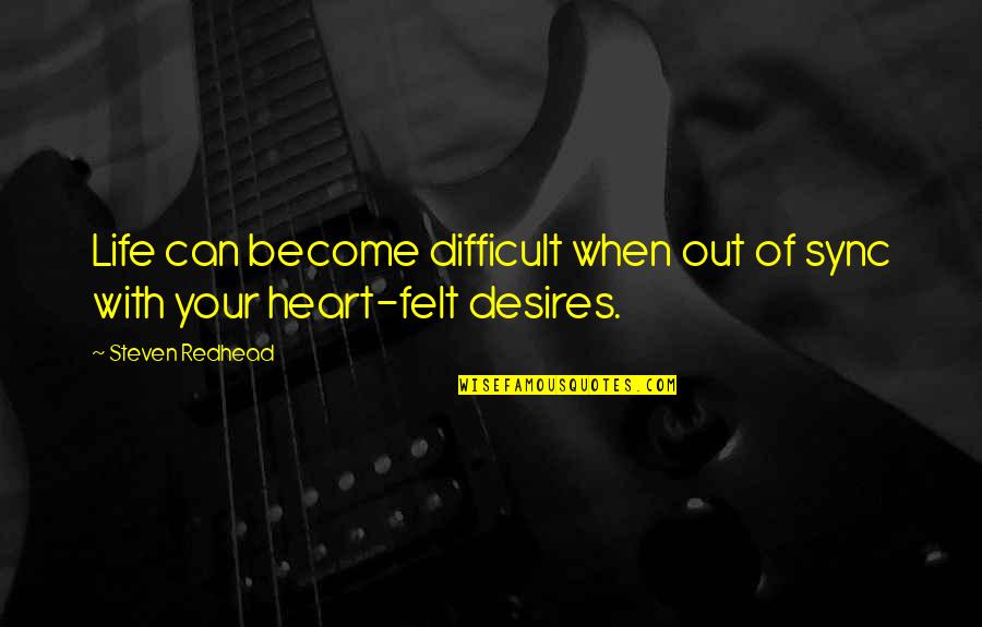 Wanting The Best For Others Quotes By Steven Redhead: Life can become difficult when out of sync