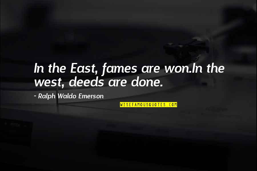 Wanting The One You Love Back Quotes By Ralph Waldo Emerson: In the East, fames are won.In the west,