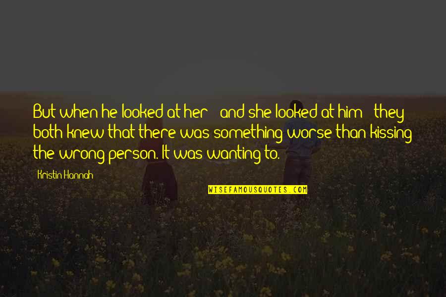 Wanting The Wrong Person Quotes By Kristin Hannah: But when he looked at her - and