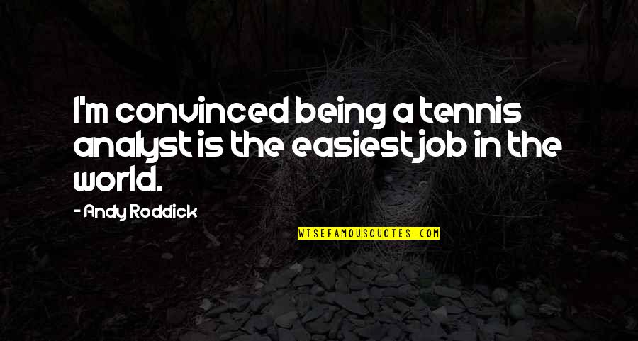 Wanting To Be Happy But Can't Quotes By Andy Roddick: I'm convinced being a tennis analyst is the