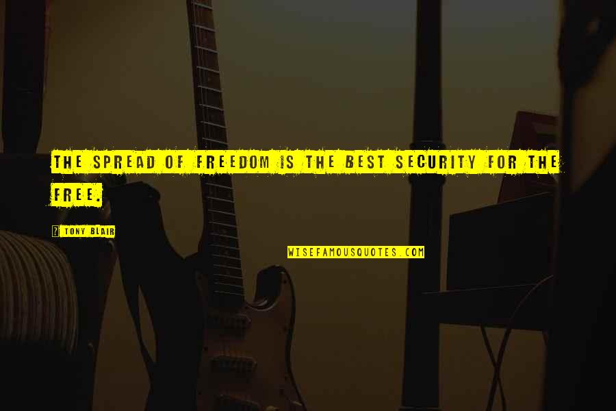 Wanting To Be In A Relationship With Someone Quotes By Tony Blair: The spread of freedom is the best security