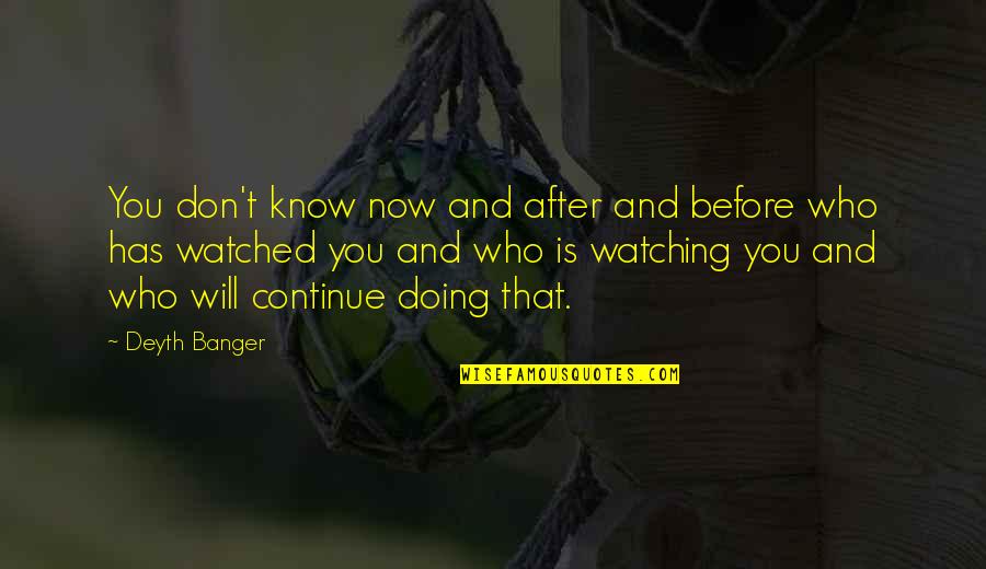 Wanting To Be In A Serious Relationship Quotes By Deyth Banger: You don't know now and after and before Wanting To Be In A Serious Relationship Quotes By Deyth Banger: You don't know now and after and before