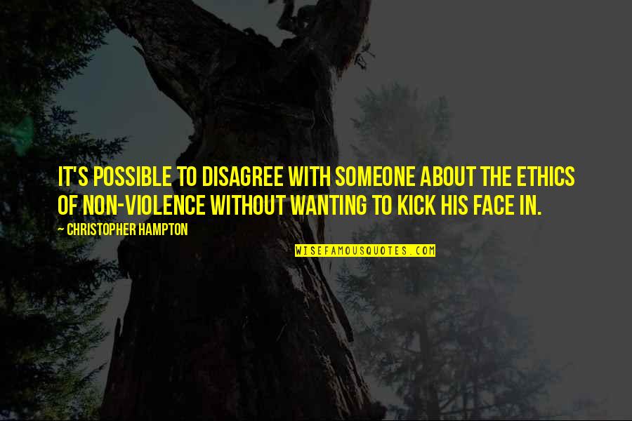 Wanting To Be There For Someone Quotes By Christopher Hampton: It's possible to disagree with someone about the