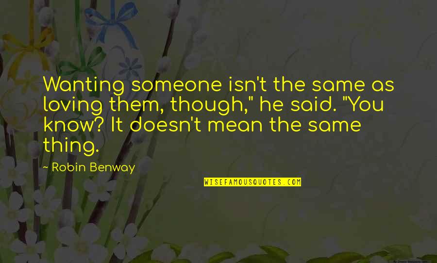 Wanting To Be There For Someone Quotes By Robin Benway: Wanting someone isn't the same as loving them,