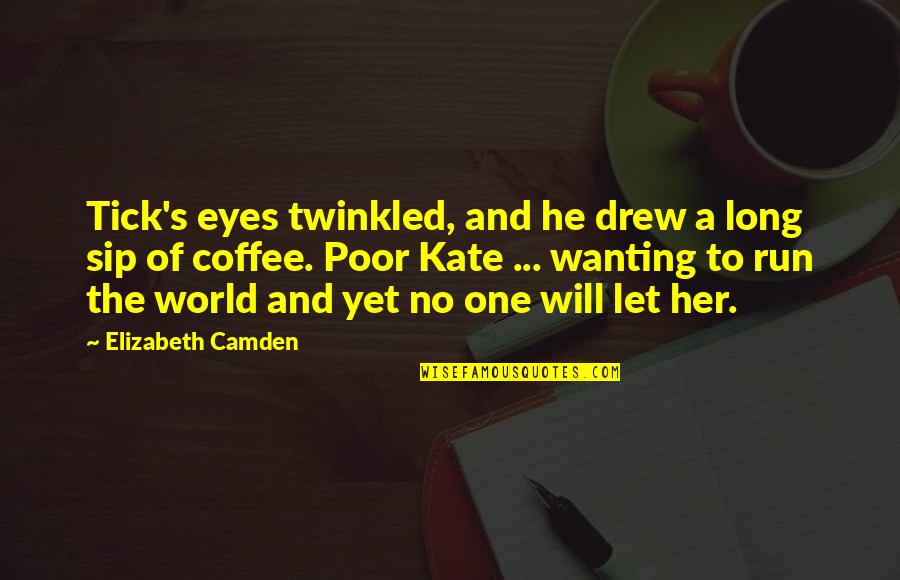 Wanting To Be With Her Quotes By Elizabeth Camden: Tick's eyes twinkled, and he drew a long