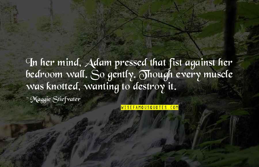 Wanting To Be With Her Quotes By Maggie Stiefvater: In her mind, Adam pressed that fist against