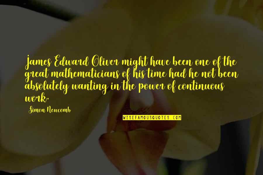 Wanting To Be Your One And Only Quotes By Simon Newcomb: James Edward Oliver might have been one of Wanting To Be Your One And Only Quotes By Simon Newcomb: James Edward Oliver might have been one of
