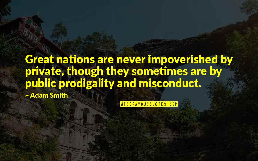 Wanting To Become Rich Quotes By Adam Smith: Great nations are never impoverished by private, though Wanting To Become Rich Quotes By Adam Smith: Great nations are never impoverished by private, though