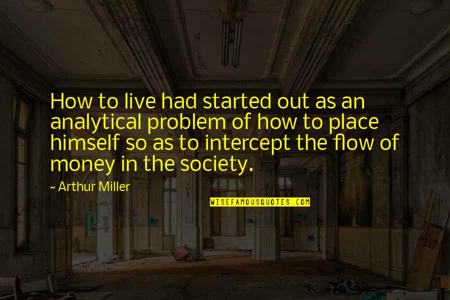 Wanting To Change The Past Quotes By Arthur Miller: How to live had started out as an