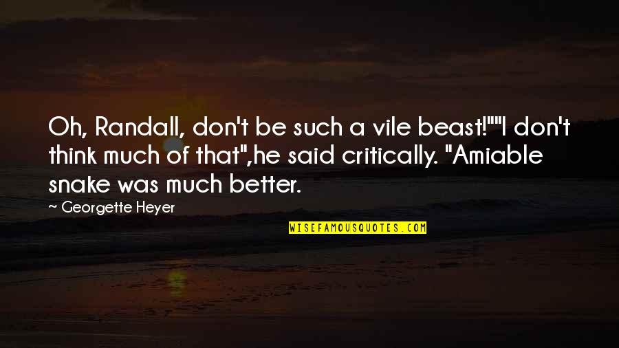 Wanting To Disappear Quotes By Georgette Heyer: Oh, Randall, don't be such a vile beast!""I