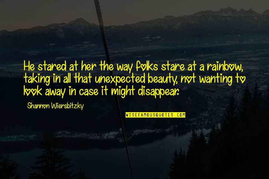 Wanting To Disappear Quotes By Shannon Wiersbitzky: He stared at her the way folks stare