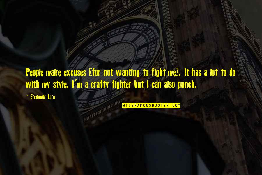 Wanting To Do More Quotes By Erislandy Lara: People make excuses [for not wanting to fight