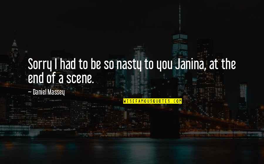 Wanting To Do Something Quotes By Daniel Massey: Sorry I had to be so nasty to