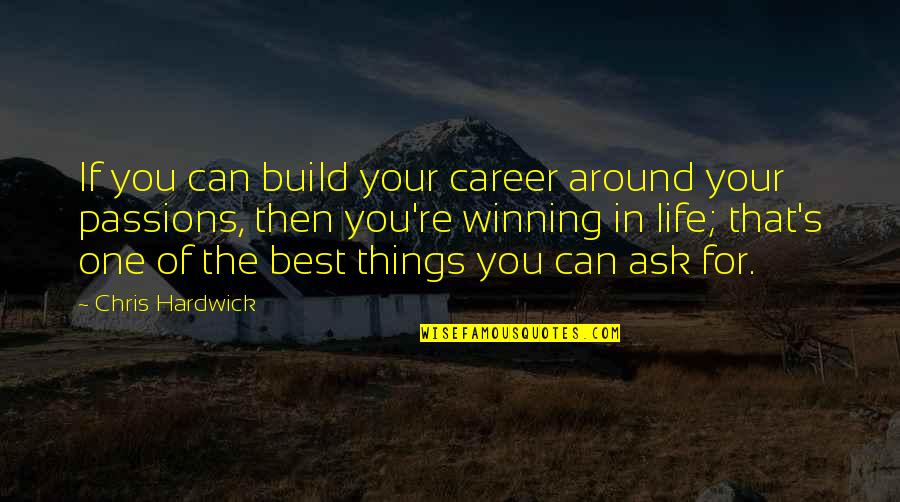 Wanting To Do Something With Your Life Quotes By Chris Hardwick: If you can build your career around your