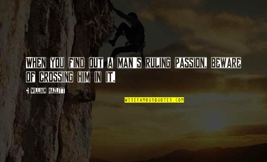 Wanting To Erase The Past Quotes By William Hazlitt: When you find out a man's ruling passion,