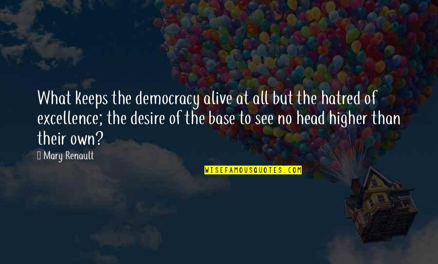 Wanting To Fall In Love Quotes By Mary Renault: What keeps the democracy alive at all but