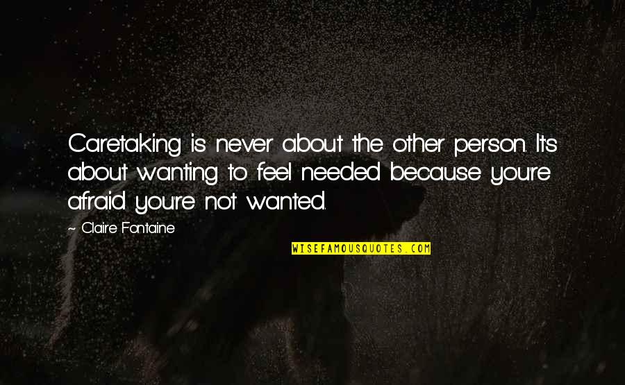 Wanting To Feel Needed Quotes By Claire Fontaine: Caretaking is never about the other person. It's