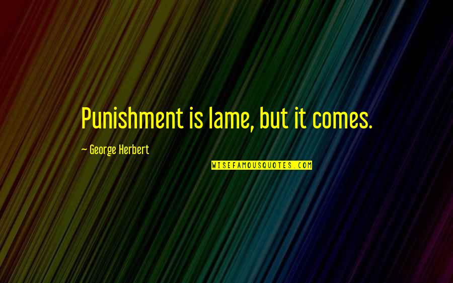 Wanting To Freeze Time Quotes By George Herbert: Punishment is lame, but it comes.