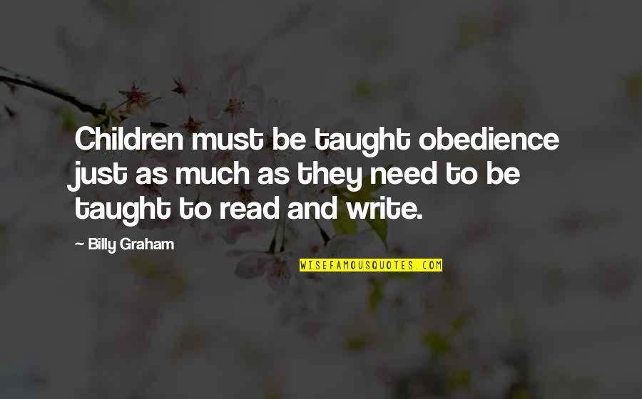 Wanting To Get To Know Someone Quotes By Billy Graham: Children must be taught obedience just as much