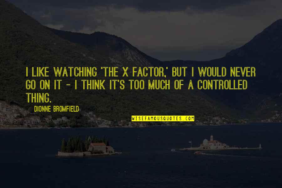 Wanting To Give Up On A Relationship Quotes By Dionne Bromfield: I like watching 'The X Factor,' but I