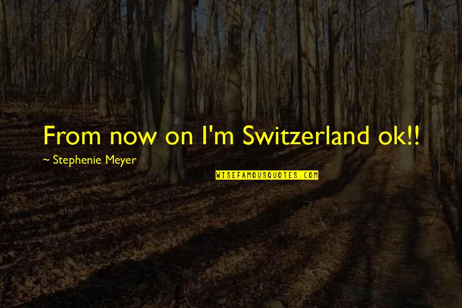 Wanting To Go Back In Time Quotes By Stephenie Meyer: From now on I'm Switzerland ok!! Wanting To Go Back In Time Quotes By Stephenie Meyer: From now on I'm Switzerland ok!!