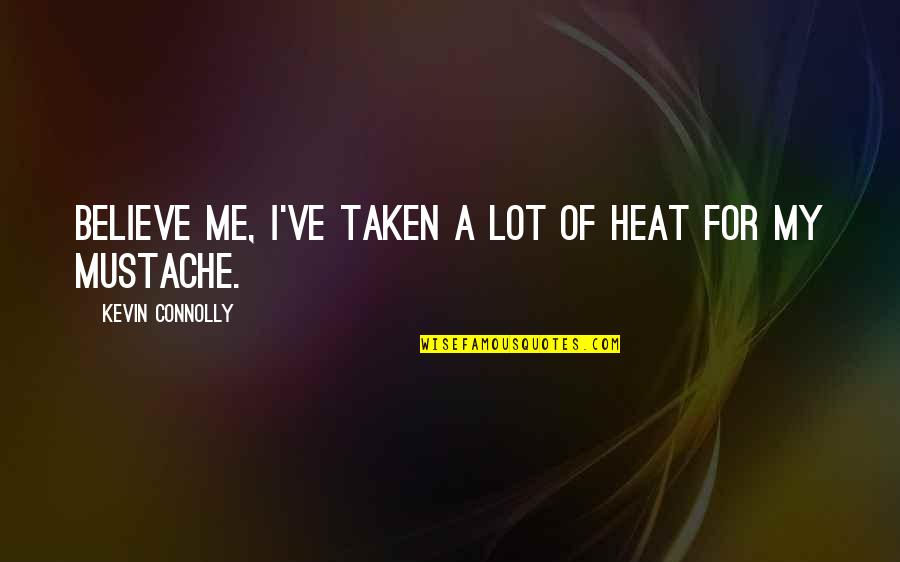 Wanting To Go Out With Someone Quotes By Kevin Connolly: Believe me, I've taken a lot of heat