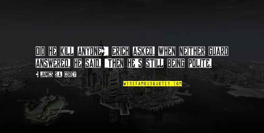 Wanting To Hear Someones Voice Quotes By James S.A. Corey: Did he kill anyone?" Erich asked. When neither