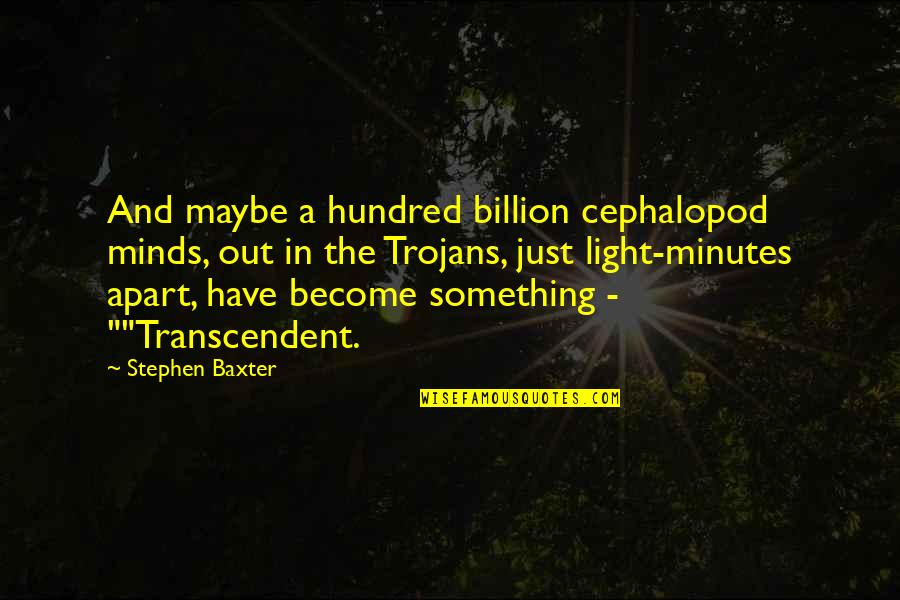 Wanting To Help Someone You Love Quotes By Stephen Baxter: And maybe a hundred billion cephalopod minds, out