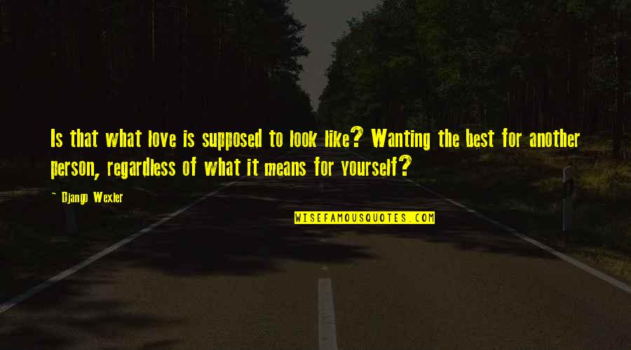 Wanting To Love Quotes By Django Wexler: Is that what love is supposed to look Wanting To Love Quotes By Django Wexler: Is that what love is supposed to look