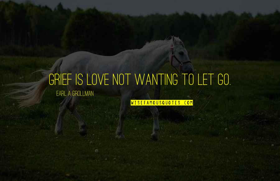 Wanting To Love Quotes By Earl A Grollman: Grief is love not wanting to let go. Wanting To Love Quotes By Earl A Grollman: Grief is love not wanting to let go.
