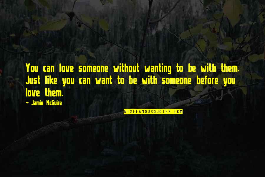 Wanting To Love Quotes By Jamie McGuire: You can love someone without wanting to be Wanting To Love Quotes By Jamie McGuire: You can love someone without wanting to be