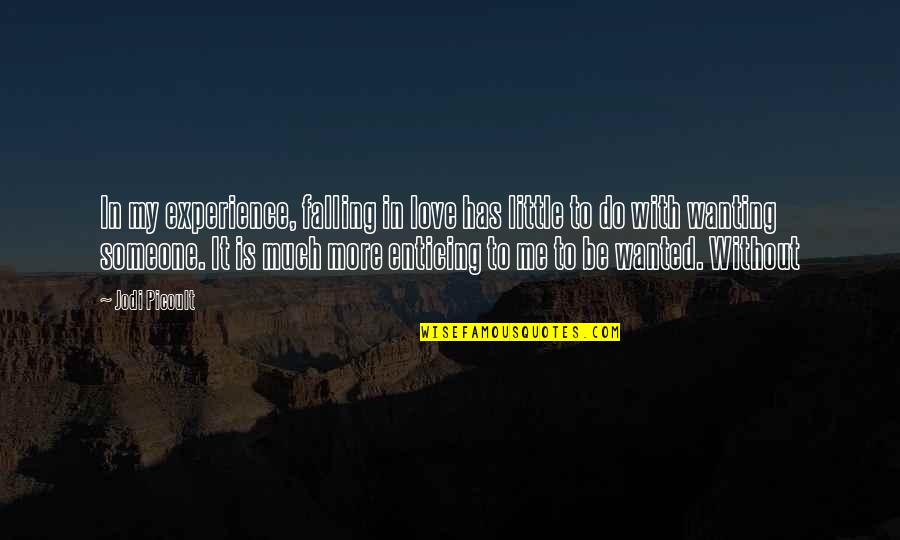 Wanting To Love Quotes By Jodi Picoult: In my experience, falling in love has little Wanting To Love Quotes By Jodi Picoult: In my experience, falling in love has little