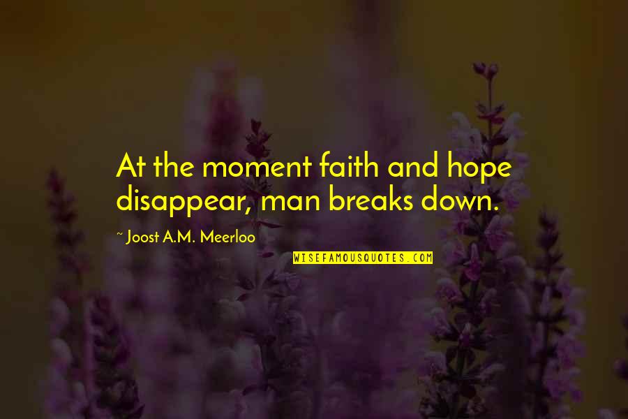 Wanting To Make Him Happy Quotes By Joost A.M. Meerloo: At the moment faith and hope disappear, man