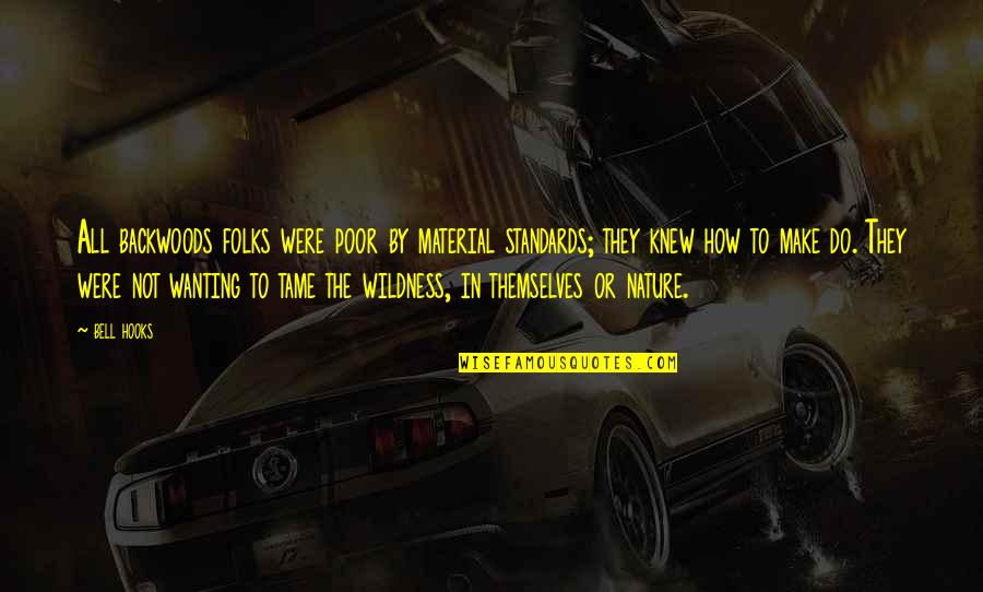 Wanting To Make Out Quotes By Bell Hooks: All backwoods folks were poor by material standards;