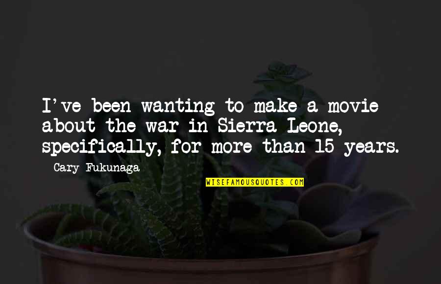 Wanting To Make Out Quotes By Cary Fukunaga: I've been wanting to make a movie about