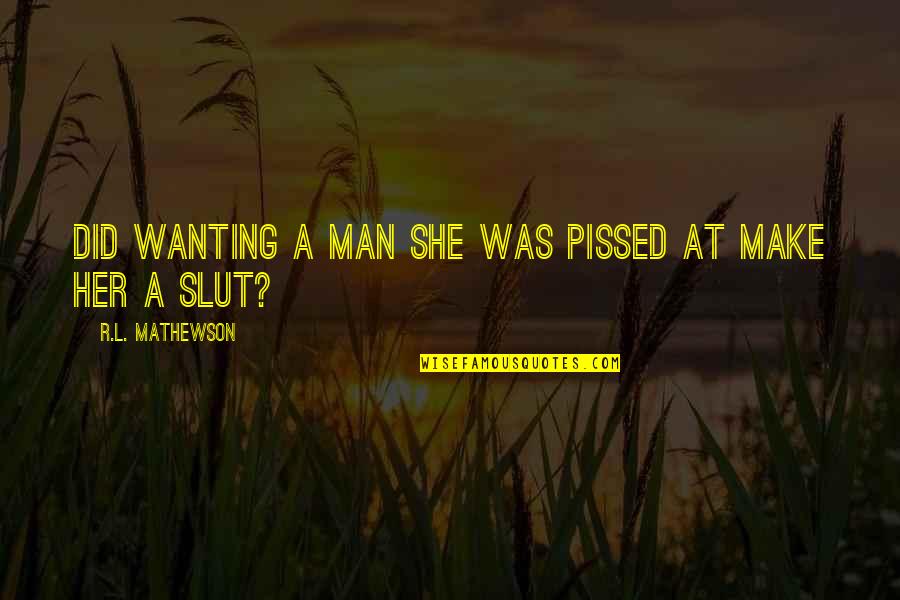 Wanting To Make Out Quotes By R.L. Mathewson: Did wanting a man she was pissed at