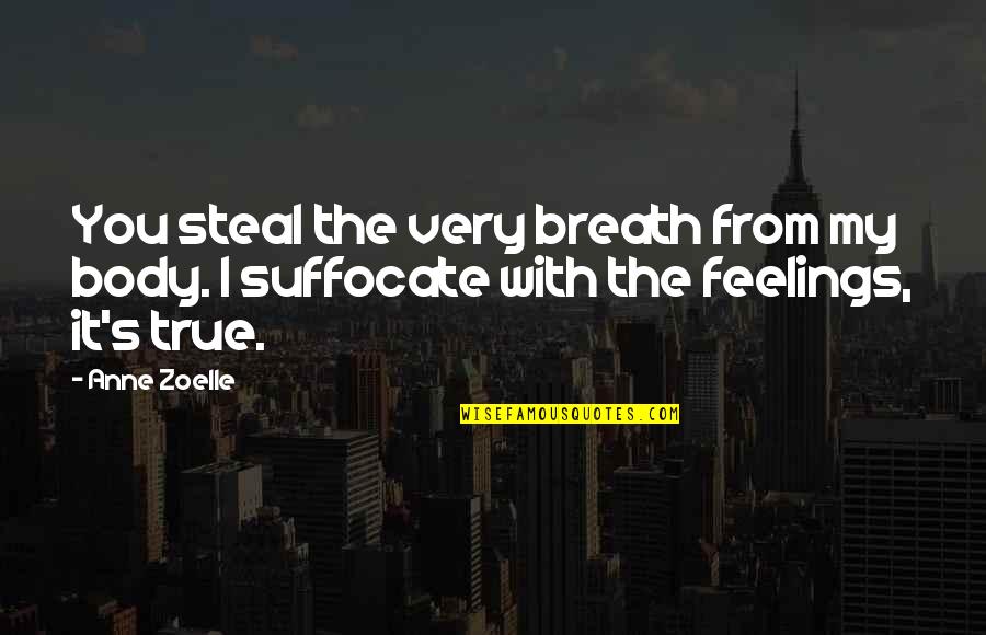 Wanting To Make Someone Happy Quotes By Anne Zoelle: You steal the very breath from my body.