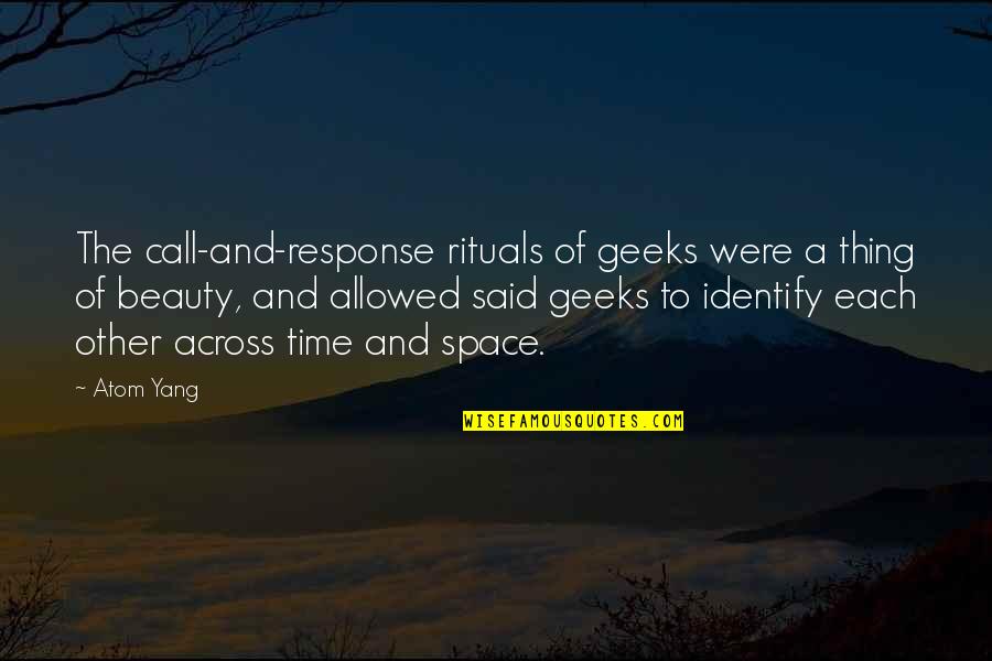 Wanting To Meet The One Quotes By Atom Yang: The call-and-response rituals of geeks were a thing
